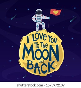 I love you to moon and back. Cute astronaut in spacesuit with flag on moon surface. Valentines day greeting vector card with romantic lovely spaceman postcard message