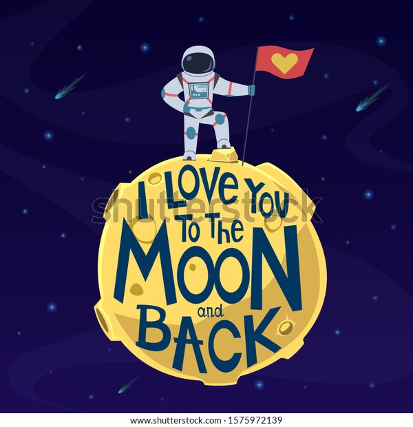 I love you to moon and
back. Cute astronaut in spacesuit with flag on moon surface.
Valentines day greeting vector card with romantic lovely spaceman
postcard message