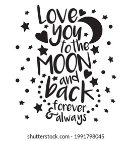 love you to the moon and back forever and always logo inspirational positive quotes, motivational, typography, lettering design