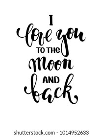 i love you to the moon and back. Hand drawn creative calligraphy, brush pen lettering isolated on white. design for holiday greeting card and invitation wedding, Valentine s day and Happy love day