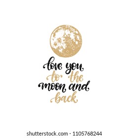 Love You To The Moon And Back, hand lettering. Drawn vector illustration of full Moon. Inspirational romantic poster, card etc. 