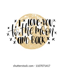 I Love You To The Moon And Back, hand lettering. Drawn vector illustration on Moon background. Inspirational romantic poster, card etc. 