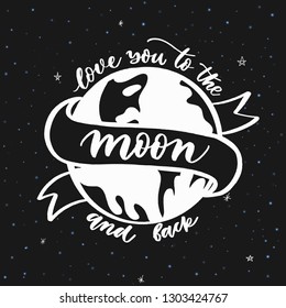 Love you to the moon and back hand lettering against the backdrop of the planet vector. Modern calligraphy quotes.