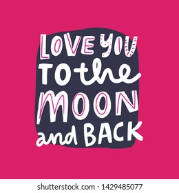 Love you to the moon and back hand drawn phrase. Romantic inscription lettering in frame. Valentines day greeting card design. Wedding anniversary banner, poster typography, t-shirt print 
