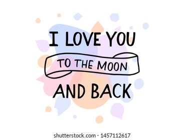 I love you to the moon and back hand drawn lettering. Template for logo, banner, poster, flyer, greeting card, web design, print design. Vector illustration.