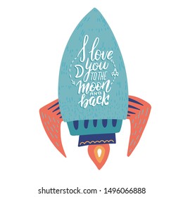 I love you to the moon and back. Hand drawn poster with rocket and romantic phrase. Illustration can be used for a Valentine's day or Save the date card or as a print on t-shirts and bags