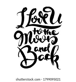 I Love You To The Moon And Back. Hand drwan grunge lettering isolated artwork. Stamp for t-shirt graphics, print, poster, banner, flyer, tags, postcard. Vector image