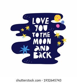 Love You To The Moon And Back hand drawn lettering quote isolated on white. Cartoon inscription text, night sky, space stars and planets vector illustration. Cute t shirt print design, cosmic poster