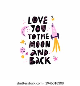 Love You To The Moon And Back hand drawn lettering quote isolated on white. Planets, moon, stars, flying rocket, galaxy sketchy doodle drawing. Cute cartoon spaceship in outer space. Cosmic art poster