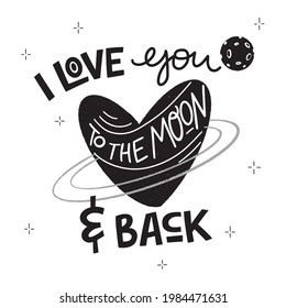 I love you to the moon and back hand lettering typography poster. Black and white romantic quote for a Valentine's day, Save the date card or print.