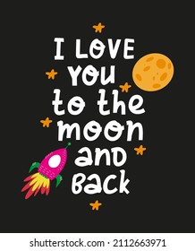 I love you to the moon and back. Hand drawn illusttration with rocket and romantic phrase. Vector illustration can be used for a `valentine's day or save the date card. 