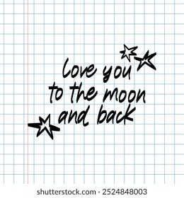 Love you to the moon and back. Hand drawn lettering with stars for cards, print, posters, cover, etc.