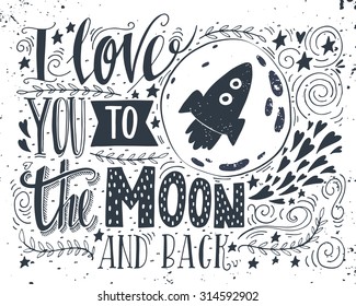 I love you to the moon and back. Hand drawn poster with a romantic quote. This illustration can be used for a Valentine's day or Save the date card or as a print on t-shirts and bags.  