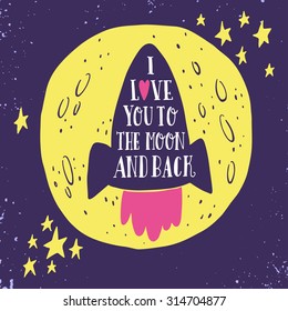 I love you to the moon and back. Hand drawn poster with a romantic quote. This illustration can be used for a Valentine's day or Save the date card or print. 
