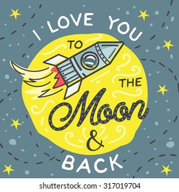 I love you to the moon and back. Hand drawn typography poster. Inspirational vector typography. 