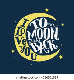 I love you to the moon and back. Hand drawn poster with a romantic quote. This illustration can be used for a Valentine's day or Save the date card or print.