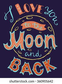 I love you to the moon and back, hand drawn romantic poster, quote for Valentines day design for greeting cards, invitations or cards. Vector illustration.