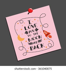I love you to the moon and back. Hand drawn typography design.  Can be used as a print on t-shirt, card, bags, poster or banner. Romantic quote/saying.