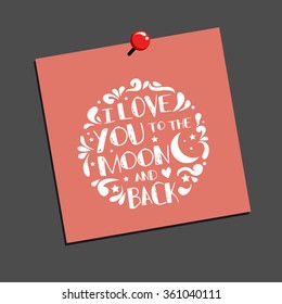 I love you to the moon and back. Hand drawn typography design.  Can be used as a print on t-shirt, card, bags, poster or banner. Romantic quote/saying.