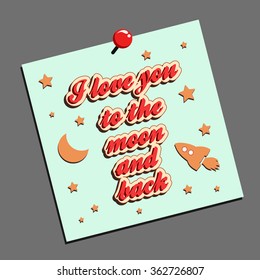 I love you to the moon and back. Hand drawn typography design.  Can be used as a print on t-shirt, card, bags, poster or banner. Romantic quote/saying.