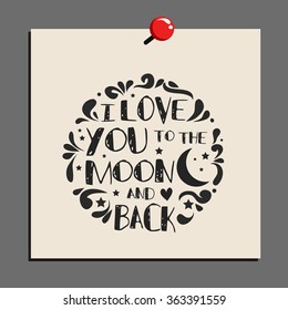 I love you to the moon and back. Hand drawn typography design.  Can be used as a print on t-shirt, card, bags, poster or banner. Romantic quote/saying.