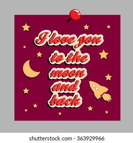 I love you to the moon and back. Hand drawn typography design.  Can be used as a print on t-shirt, card, bags, poster or banner. Romantic quote/saying.