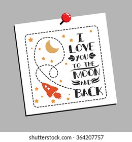 I love you to the moon and back. Hand drawn typography design.  Can be used as a print on t-shirt, card, bags, poster or banner. Romantic quote/saying.