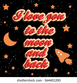 I love you to the moon and back. Hand drawn typography design.  Can be used as a print on t-shirt, card, bags, poster or banner. Romantic quote/saying.