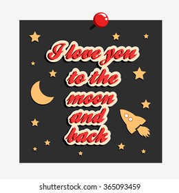 I love you to the moon and back. Hand drawn typography design.  Can be used as a print on t-shirt, card, bags, poster or banner. Romantic quote/saying.