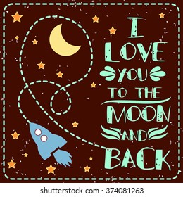 I love you to the moon and back. Hand drawn typography design.  Can be used as a print on t-shirt, card, bags, poster or banner. Romantic quote/saying.