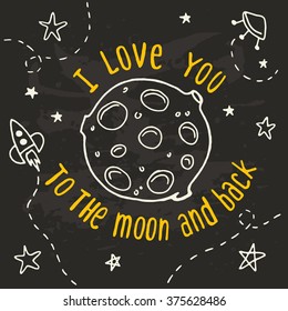 I love you to the moon and back. Hand drawn vector illustration. Romantic poster, card, banner, invitation, greeting card.