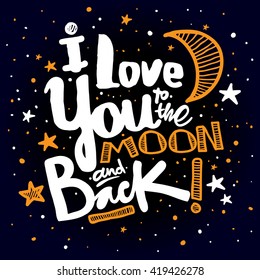 I love you to the moon and back. Hand drawn poster with a romantic quote. This illustration can be used for a Valentine's day or Save the date card or as a print on t-shirts and bags.