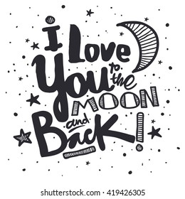 I love you to the moon and back. Hand drawn poster with a romantic quote. This illustration can be used for a Valentine's day or Save the date card or as a print on t-shirts and bags.