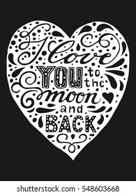 I love you to the moon and back. Hand drawn black and white vintage print with lettering on the heart. Vector illustration can be used as a poster, print, greeting card for wedding or Valentine's day.