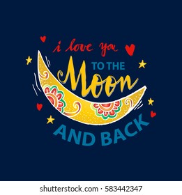  I love you to the moon and back. Hand drawn typography