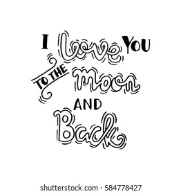 i love you to the moon and back. Hand Lettered Quote. Modern Calligraphy