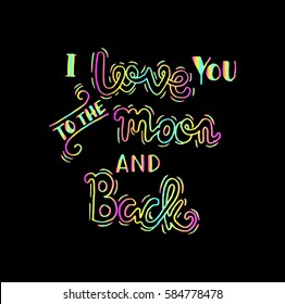 i love you to the moon and back. Hand Lettered Quote. Modern Calligraphy