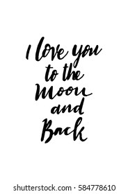 i love you to the moon and back. Hand Lettered Quote. Modern Calligraphy