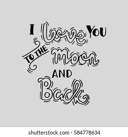 i love you to the moon and back. Hand Lettered Quote. Modern Calligraphy
