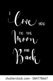 i love you to the moon and back. Hand Lettered Quote. Modern Calligraphy