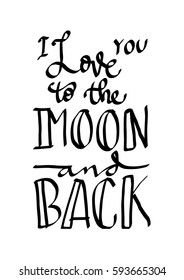 I Love You To The Moon And Back. Hand Lettered Quote. Modern Calligraphy 