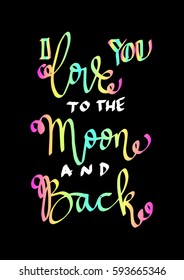 I Love You To The Moon And Back. Hand Lettered Quote. Modern Calligraphy 