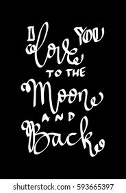 I Love You To The Moon And Back. Hand Lettered Quote. Modern Calligraphy 