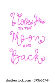 I Love You To The Moon And Back. Hand Lettered Quote. Modern Calligraphy 