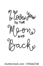I Love You To The Moon And Back. Hand Lettered Quote. Modern Calligraphy 