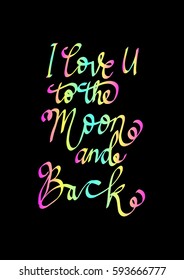 I Love You To The Moon And Back. Hand Lettered Quote. Modern Calligraphy 