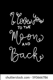 I Love You To The Moon And Back. Hand Lettered Quote. Modern Calligraphy 