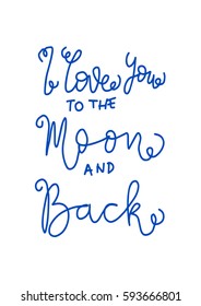 I Love You To The Moon And Back. Hand Lettered Quote. Modern Calligraphy 