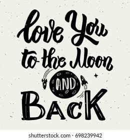 Love you to the moon and back. Hand drawn lettering phrase isolated on white background. Design element for poster, greeting card. Vector illustration