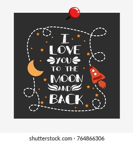 I love you to the moon and back. Hand drawn typography design.  Can be used as a print on t-shirt, card, bags, poster or banner. Romantic quote/saying.